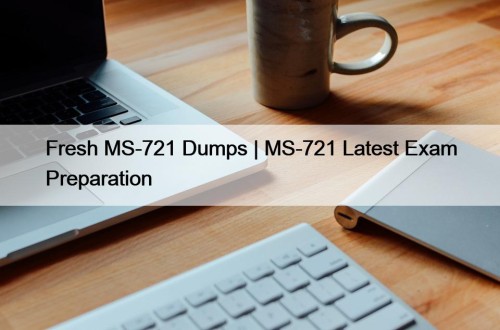 Fresh MS-721 Dumps | MS-721 Latest Exam Preparation